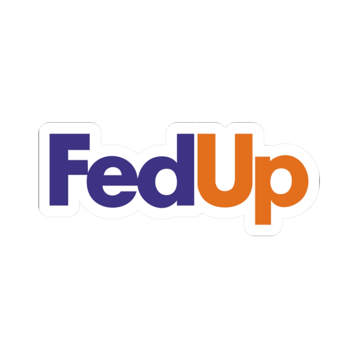 FED UP STICKER